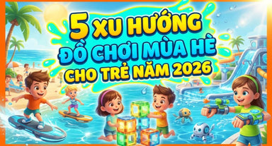 hom-nay-con-choi-gi-do-choi-mua-he-2026