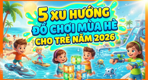 hom-nay-con-choi-gi-do-choi-mua-he-2026