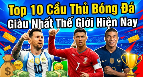 vong-quanh-the-gioi-10-cau-thu-giau-nhat-the-gioi-hien-nay