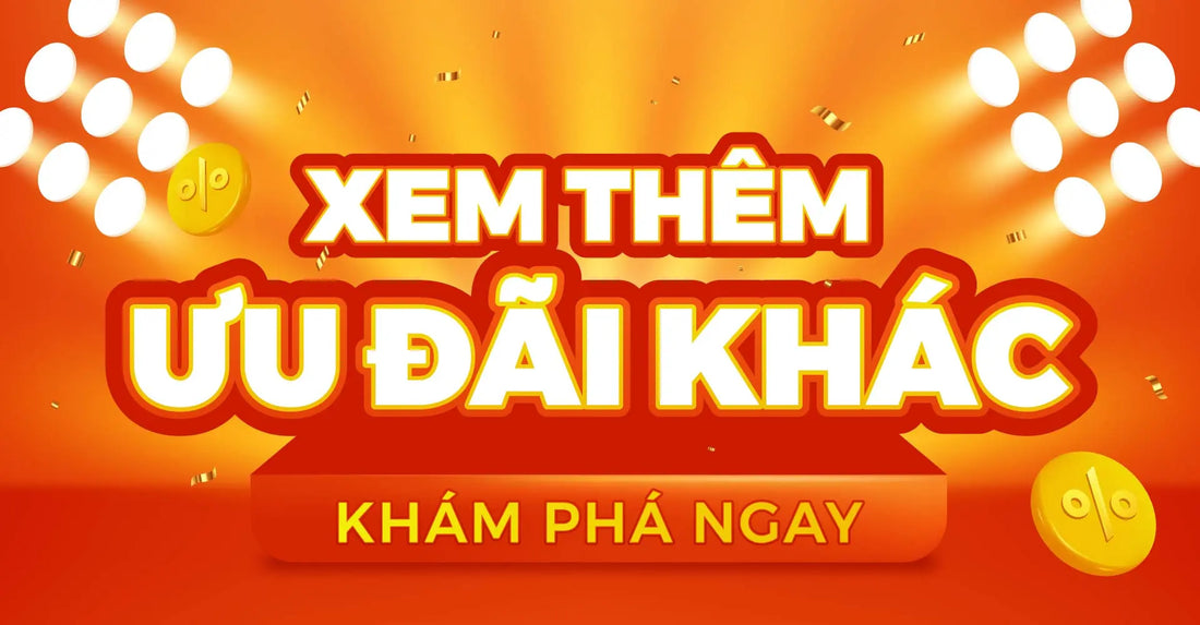 XEM THÊM ƯU ĐÃI KHÁC